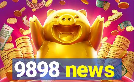 9898 news